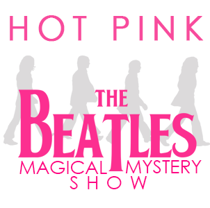 Hot Pink: The Beatles Magical Mystery Show
